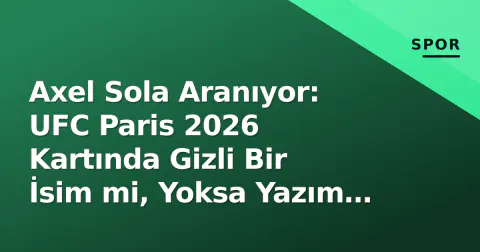 Axel Sola Aranıyor: UFC Paris 2026 Kartında Gizli Bir İsim mi, Yoksa Yazım Hatası mı?