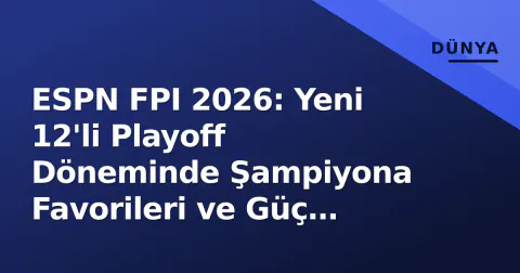 ESPN FPI 2026: Yeni 12'li Playoff Döneminde Şampiyona Favorileri ve Güç Endeksi Analizi