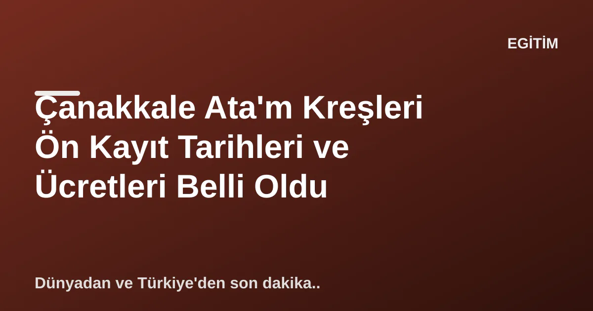 Çanakkale Ata'm Kreşleri Ön Kayıt Tarihleri ve Ücretleri Belli Oldu Çanakkale Ata'm Kreşleri Ön Kayıt Tarihleri ve Ücretleri Belli Oldu