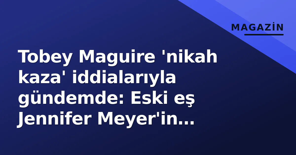 Tobey Maguire 'nikah kaza' iddialarıyla gündemde: Eski eş Jennifer Meyer'in düğününe müdahale edildi mi?