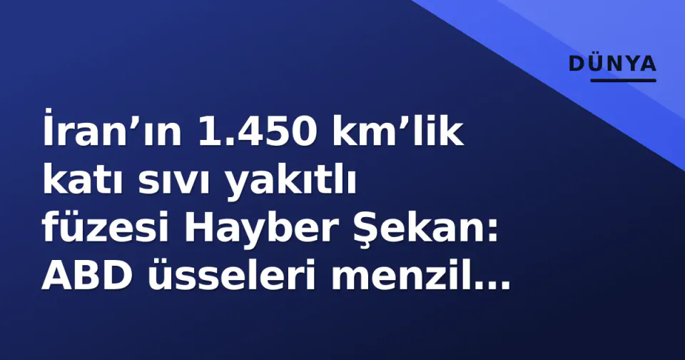 İran’ın 1.450 km’lik katı sıvı yakıtlı füzesi Hayber Şekan: ABD üsseleri menzil içinde görseli