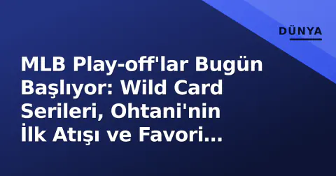 MLB Play-off'lar Bugün Başlıyor: Wild Card Serileri, Ohtani'nin İlk Atışı ve Favori Takımlar