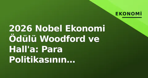 2026 Nobel Ekonomi Ödülü Woodford ve Hall'a: Para Politikasının Mimarları Ödüllendirildi