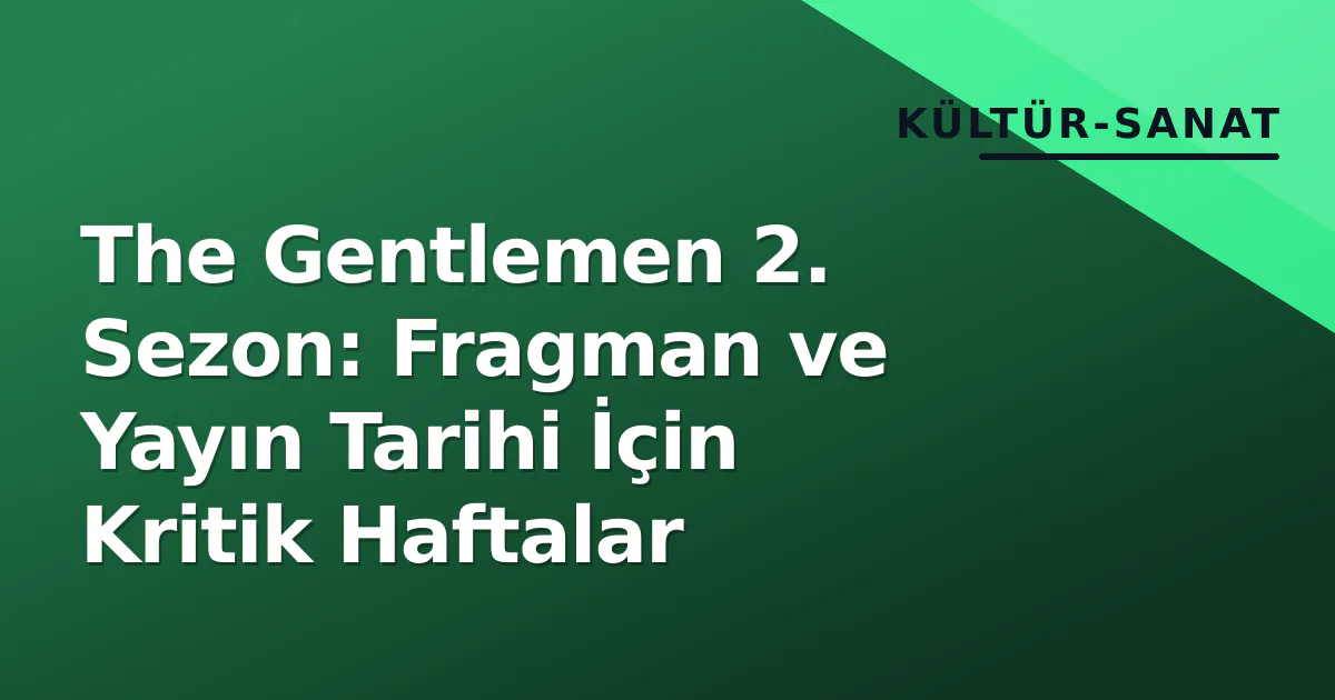 The Gentlemen 2. Sezon: Fragman ve Yayın Tarihi İçin Kritik Haftalar The Gentlemen 2. Sezon: Fragman ve Yayın Tarihi İçin Kritik Haftalar