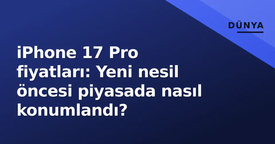 iPhone 17 Pro fiyatları: Yeni nesil öncesi piyasada nasıl konumlandı? görseli