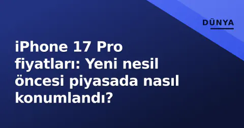 iPhone 17 Pro fiyatları: Yeni nesil öncesi piyasada nasıl konumlandı?