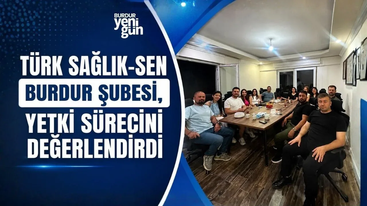Türk Sağlık-Sen Burdur Şubesi'nden Yetki Süreci Değerlendirmesi Türk Sağlık-Sen Burdur Şubesi'nden Yetki Süreci Değerlendirmesi