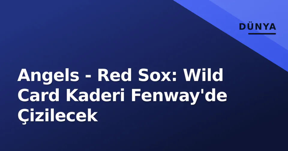 Angels - Red Sox: Wild Card Kaderi Fenway'de Çizilecek görseli
