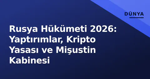 Rusya Hükümeti 2026: Yaptırımlar, Kripto Yasası ve Mişustin Kabinesi