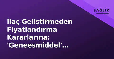 İlaç Geliştirmeden Fiyatlandırma Kararlarına: 'Geneesmiddel' Sürecinin Tüm Detayları
