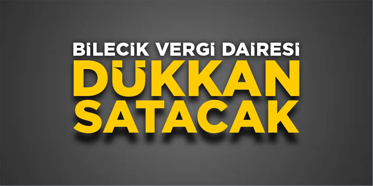 Bilecik Vergi Dairesi 205 m²'lik Dükkanını İhale Yöntemiyle Satışa Çıkarıyor Bilecik Vergi Dairesi 205 m²'lik Dükkanını İhale Yöntemiyle Satışa Çıkarıyor