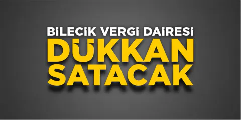 Bilecik Vergi Dairesi 205 m²'lik Dükkanını İhale Yöntemiyle Satışa Çıkarıyor