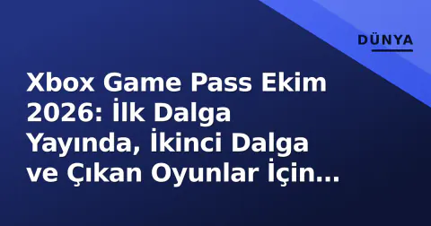 Xbox Game Pass Ekim 2026: İlk Dalga Yayında, İkinci Dalga ve Çıkan Oyunlar İçin Takvim