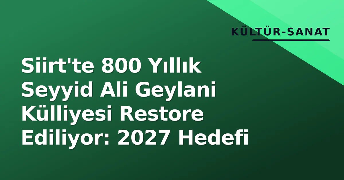 Siirt'te 800 Yıllık Seyyid Ali Geylani Külliyesi Restore Ediliyor: 2027 Hedefi Siirt'te 800 Yıllık Seyyid Ali Geylani Külliyesi Restore Ediliyor: 2027 Hedefi