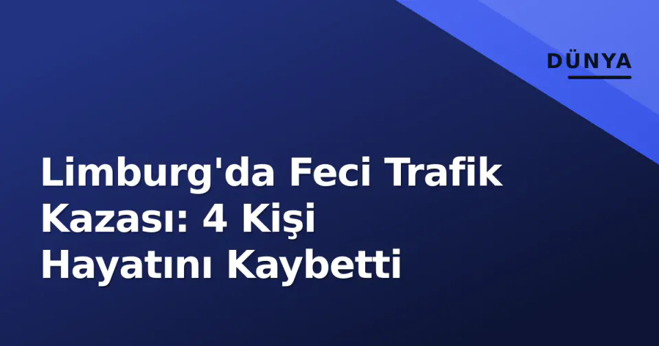 Limburg'da Feci Trafik Kazası: 4 Kişi Hayatını Kaybetti görseli