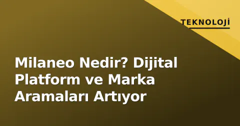 Milaneo Nedir? Dijital Platform ve Marka Aramaları Artıyor