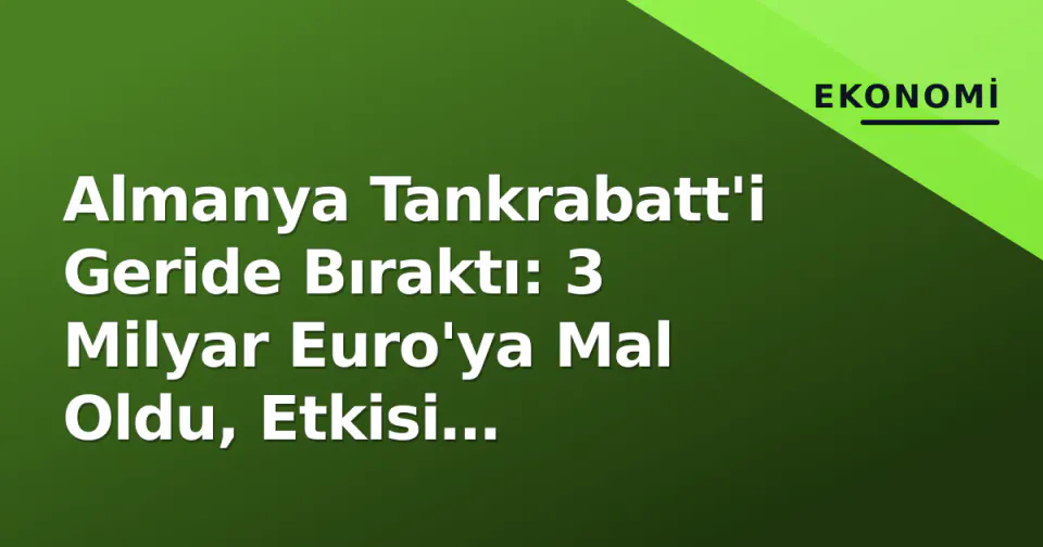 Almanya Tankrabatt'i Geride Bıraktı: 3 Milyar Euro'ya Mal Oldu, Etkisi Tartışılıyor görseli