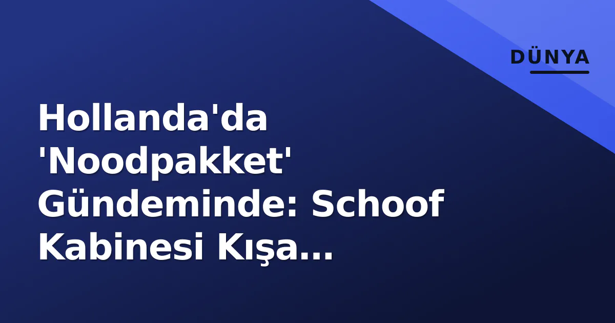 Hollanda'da 'Noodpakket' Gündeminde: Schoof Kabinesi Kışa Hazırlanırken Ne Planlıyor? Hollanda'da 'Noodpakket' Gündeminde: Schoof Kabinesi Kışa Hazırlanırken Ne Planlıyor?