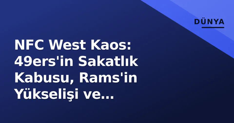 NFC West Kaos: 49ers'in Sakatlık Kabusu, Rams'in Yükselişi ve Macdonald'un İkinci Yıl Sınavı görseli
