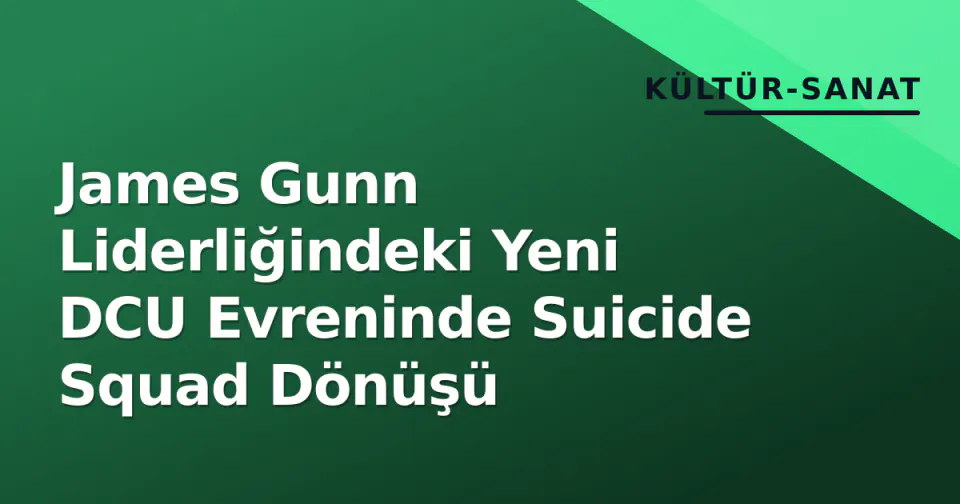 James Gunn Liderliğindeki Yeni DCU Evreninde Suicide Squad Dönüşü görseli