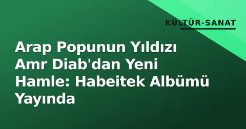 Arap Popunun Yıldızı Amr Diab'dan Yeni Hamle: Habeitek Albümü Yayında