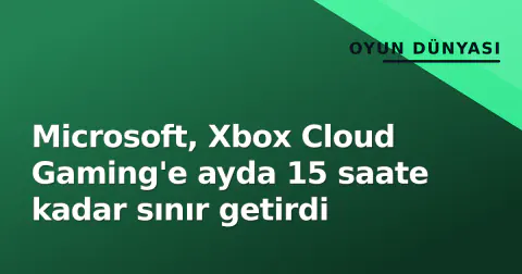 Microsoft, Xbox Cloud Gaming'e ayda 15 saate kadar sınır getirdi