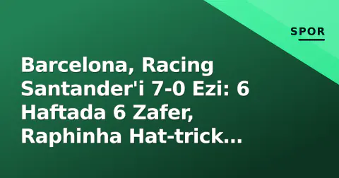 Barcelona, Racing Santander'i 7-0 Ezi: 6 Haftada 6 Zafer, Raphinha Hat-trick Yaptı