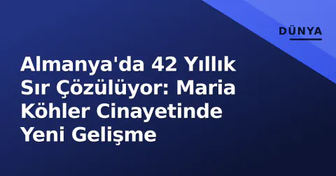 Almanya'da 42 Yıllık Sır Çözülüyor: Maria Köhler Cinayetinde Yeni Gelişme