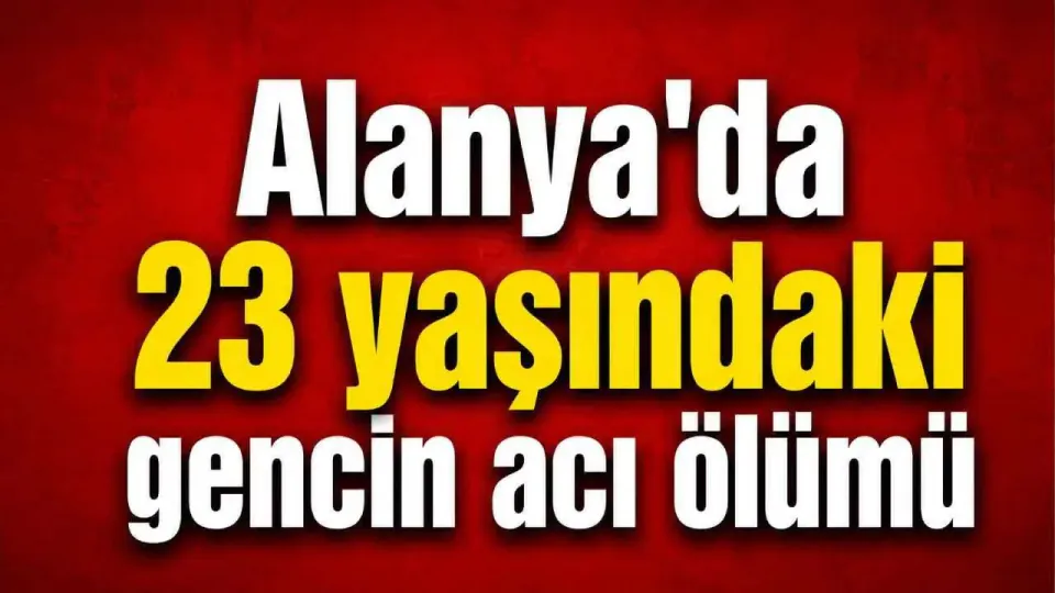 Alanya'da 23 yaşındaki Oktay İzzet Kurtlu evinde ölü bulundu görseli