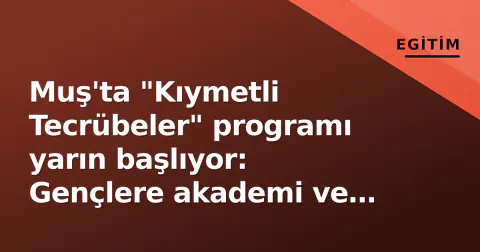 Muş'ta "Kıymetli Tecrübeler" programı yarın başlıyor: Gençlere akademi ve bürokrasiden yol haritası