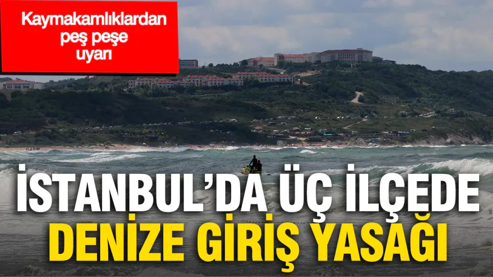 İstanbul'da 3 İlçede Denize Giriş Yasaklandı: Kaymakamlıklardan Uyarı görseli