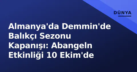 Almanya'da Demmin'de Balıkçı Sezonu Kapanışı: Abangeln Etkinliği 10 Ekim'de