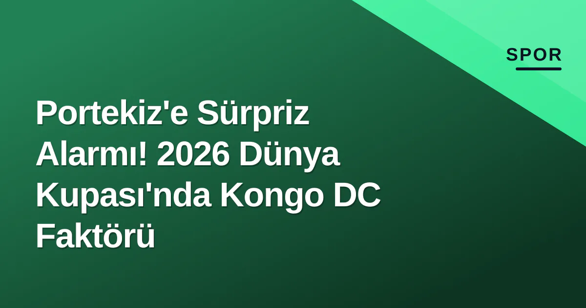 Portekiz'e Sürpriz Alarmı! 2026 Dünya Kupası'nda Kongo DC Faktörü Portekiz'e Sürpriz Alarmı! 2026 Dünya Kupası'nda Kongo DC Faktörü