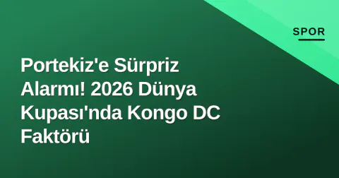 Portekiz'e Sürpriz Alarmı! 2026 Dünya Kupası'nda Kongo DC Faktörü