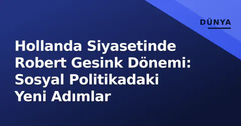 Hollanda Siyasetinde Robert Gesink Dönemi: Sosyal Politikadaki Yeni Adımlar