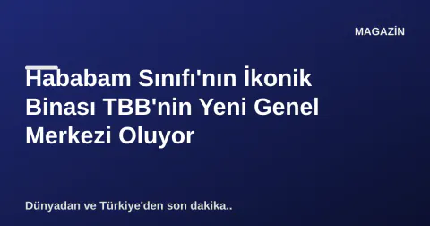 Hababam Sınıfı'nın İkonik Binası TBB'nin Yeni Genel Merkezi Oluyor Hababam Sınıfı'nın İkonik Binası TBB'nin Yeni Genel Merkezi Oluyor