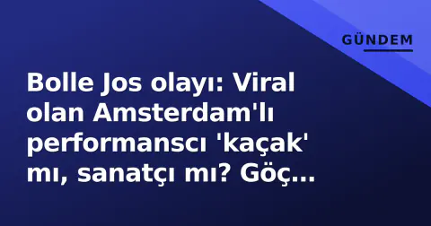 Bolle Jos olayı: Viral olan Amsterdam'lı performanscı 'kaçak' mı, sanatçı mı? Göç İdaresi incelemeyi başlattı