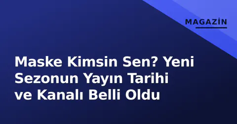 Maske Kimsin Sen? Yeni Sezonun Yayın Tarihi ve Kanalı Belli Oldu