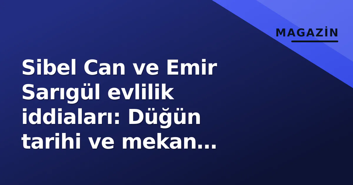 Sibel Can ve Emir Sarıgül evlilik iddiaları: Düğün tarihi ve mekan spekülasyonları gündemde Sibel Can ve Emir Sarıgül evlilik iddiaları: Düğün tarihi ve mekan spekülasyonları gündemde