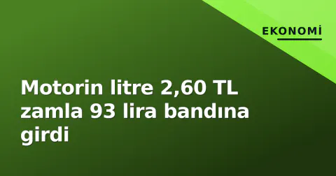 Motorin litre 2,60 TL zamla 93 lira bandına girdi