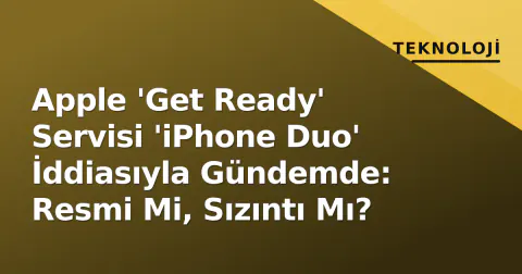 Apple 'Get Ready' Servisi 'iPhone Duo' İddiasıyla Gündemde: Resmi Mi, Sızıntı Mı?