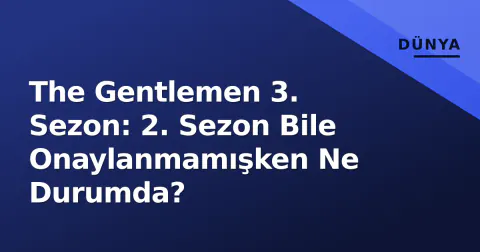 The Gentlemen 3. Sezon: 2. Sezon Bile Onaylanmamışken Ne Durumda?