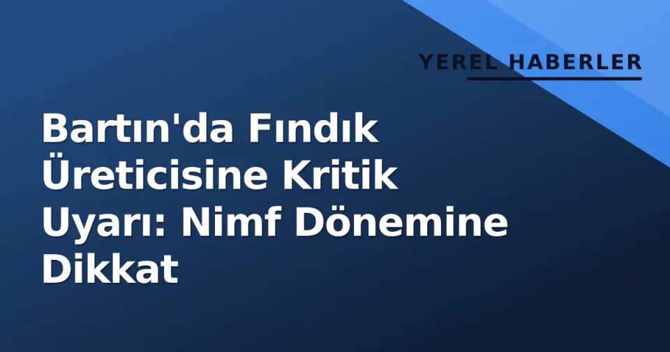 Bartın'da Fındık Üreticisine Kritik Uyarı: Nimf Dönemine Dikkat görseli