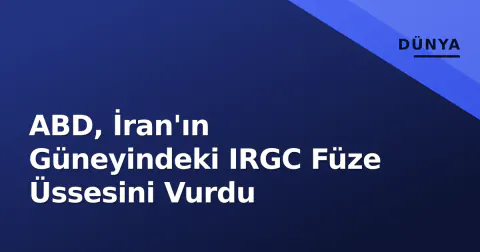 ABD, İran'ın Güneyindeki IRGC Füze Üssesini Vurdu