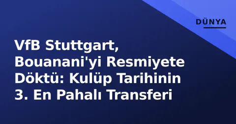 VfB Stuttgart, Bouanani'yi Resmiyete Döktü: Kulüp Tarihinin 3. En Pahalı Transferi