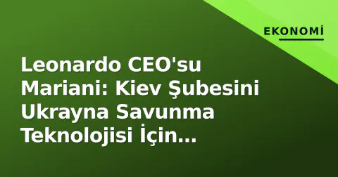 Leonardo CEO'su Mariani: Kiev Şubesini Ukrayna Savunma Teknolojisi İçin 'İşbirliği ve Satınalma Üssü' Olarak Görüyor
