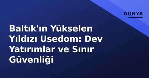 Baltık'ın Yükselen Yıldızı Usedom: Dev Yatırımlar ve Sınır Güvenliği