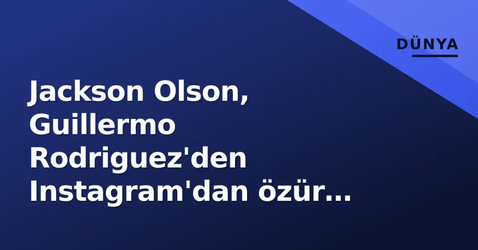 Jackson Olson, Guillermo Rodriguez'den Instagram'dan özür diledi: "Kalbinin dibinden" görseli