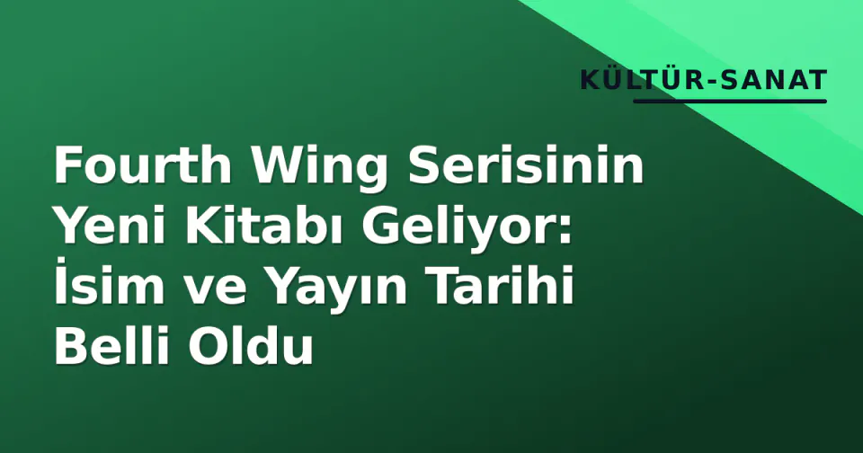 Fourth Wing Serisinin Yeni Kitabı Geliyor: İsim ve Yayın Tarihi Belli Oldu görseli