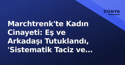 Marchtrenk'te Kadın Cinayeti: Eş ve Arkadaşı Tutuklandı, 'Sistematik Taciz ve Ağ' İddiaları Gündemde